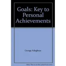 Goals:keys to personal Achievements George Adegboye 