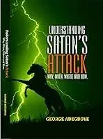 Understanding Satans attack why, when, where and how George Adegboye